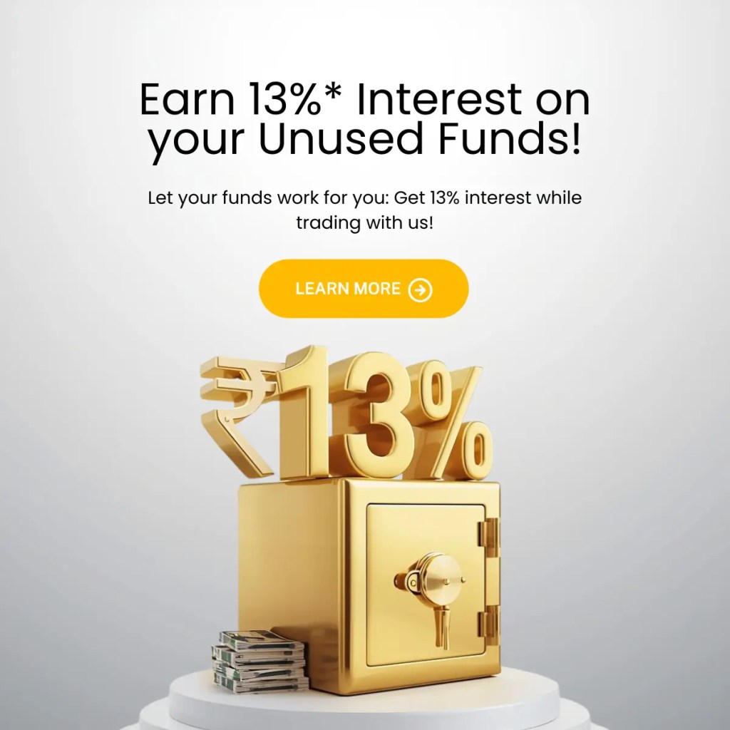 Earn 13%* interest on your unused funds. Let your funds work for you while trading with us.